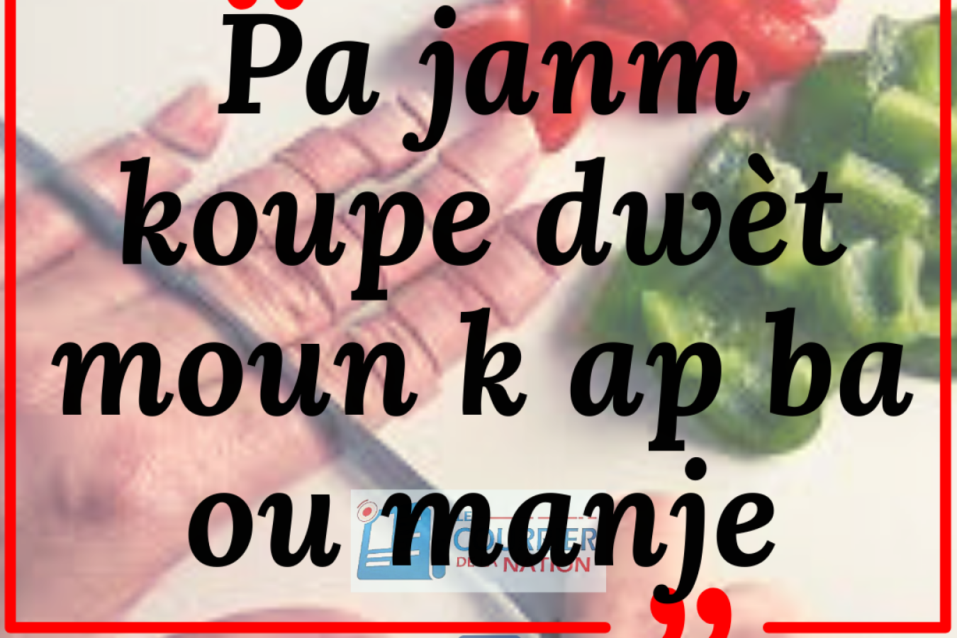 Pa janm koupe dwèt moun k ap ba ou manje